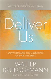 Cover image for Deliver Us: Salvation and the Liberating God of the Bible