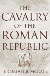 Cover image for The Cavalry of the Roman Republic