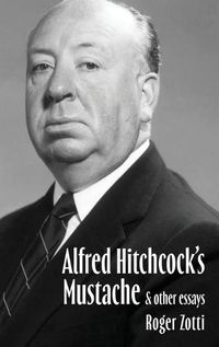 Cover image for Alfred Hitchcock's Mustache & Other Essays