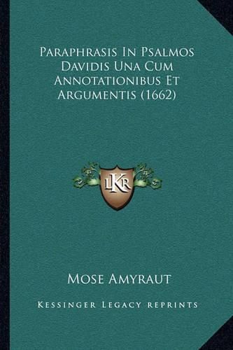 Paraphrasis in Psalmos Davidis Una Cum Annotationibus Et Argumentis (1662)