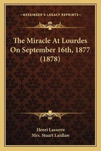 Cover image for The Miracle at Lourdes on September 16th, 1877 (1878)