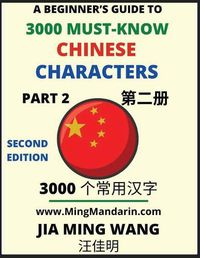 Cover image for 3000 Must-know Chinese Characters (Part 2) -English, Pinyin, Simplified Chinese Characters, Self-learn Mandarin Chinese Language Reading, Suitable for HSK All Levels, Second Edition