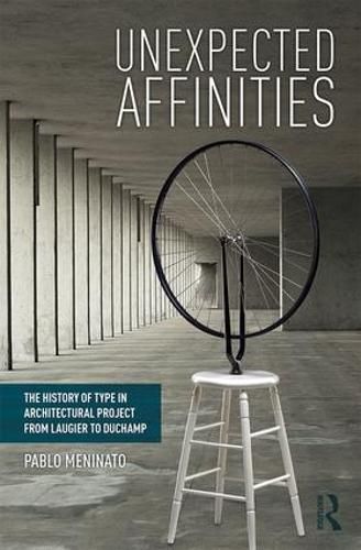 Cover image for Unexpected Affinities: The History of Type in Architectural Project from Laugier to Duchamp