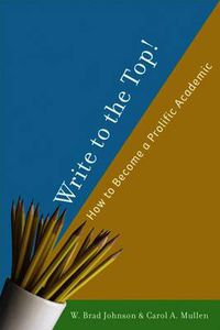 Cover image for Write to the Top!: How to Become a Prolific Academic