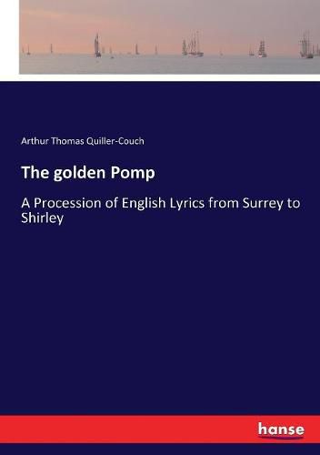 The golden Pomp: A Procession of English Lyrics from Surrey to Shirley