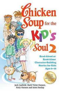 Cover image for Chicken Soup for the Kid's Soul 2: Read-Aloud or Read-Alone Character-Building Stories for Kids Ages 6-10