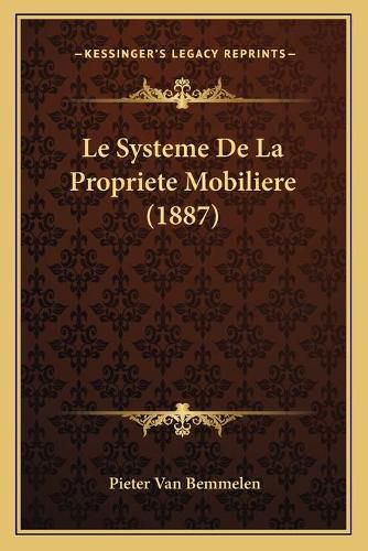 Cover image for Le Systeme de La Propriete Mobiliere (1887)