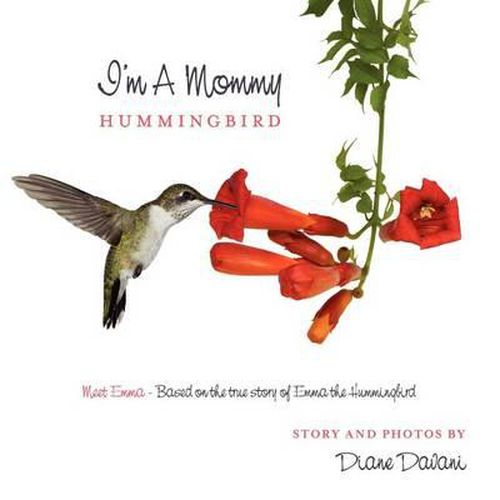 Cover image for I'm a Mommy Hummingbird: Meet Emma - Based on the true story of Emma the Hummingbird