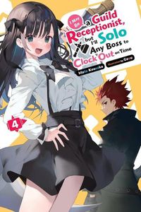 Cover image for I May Be a Guild Receptionist, but I'll Solo Any Boss to Clock Out on Time, Vol. 4 (light novel)