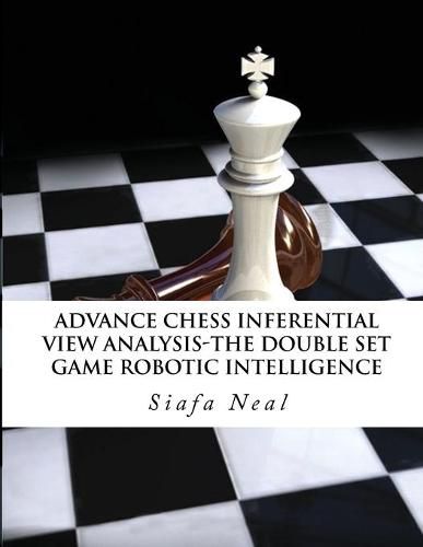 Cover image for Advance Chess - Inferential View Analysis of the Double Set Game, (D.2.30) Robotic Intelligence Possibilities.: The Double Set Game - Book 2 Vol. 2