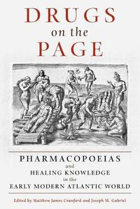 Cover image for Drugs on the Page: Pharmacopoeias and Healing Knowledge in the Early Modern Atlantic World