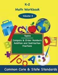 Cover image for K-2 Math Volume 2: Compare and Order Numbers, Addition and Subtractions, Fractions