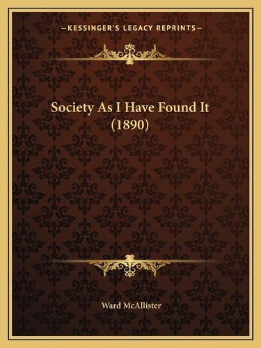 Cover image for Society as I Have Found It (1890)