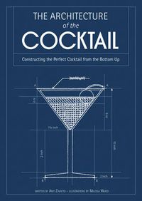 Cover image for The Architecture of the Cocktail: Constructing the Perfect Cocktail from the Bottom Up