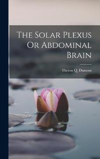 Cover image for The Solar Plexus Or Abdominal Brain