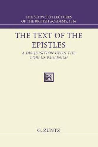 Cover image for The Text of the Epistles: A Disquisition Upon the Corpus Paulinum: The Schweich Lectures of the British Academy, 1946