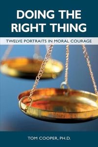 Cover image for Doing the Right Thing: Twelve Portraits in Moral Courage