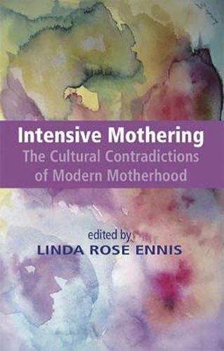 Cover image for Intensive Mothering: The Cultural Contradictions of Modern Motherhood