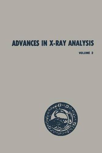 Cover image for Advances in X-Ray Analysis: Volume 2 Proceedings of the Seventh Annual Conference on Applications of X-Ray Analysis Held August 13-15, 1958