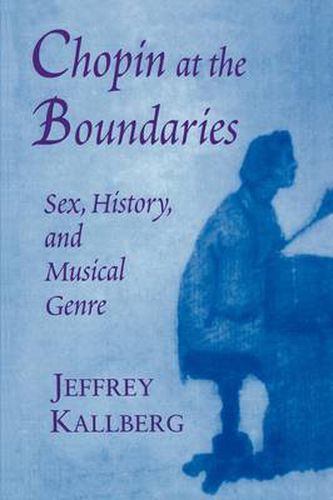 Cover image for Chopin at the Boundaries: Sex, History, and Musical Genre