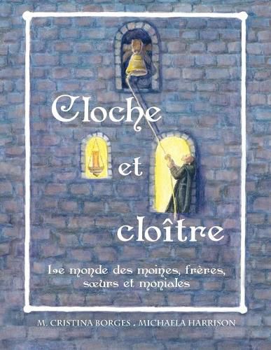 Cloche et cloitre: Le monde des moines, freres, soeurs et moniales