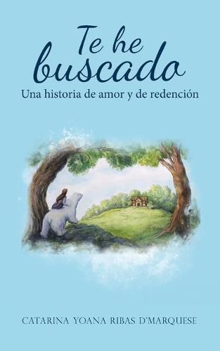 Cover image for Te He Buscado: Una Historia De Amor Y De Redencion