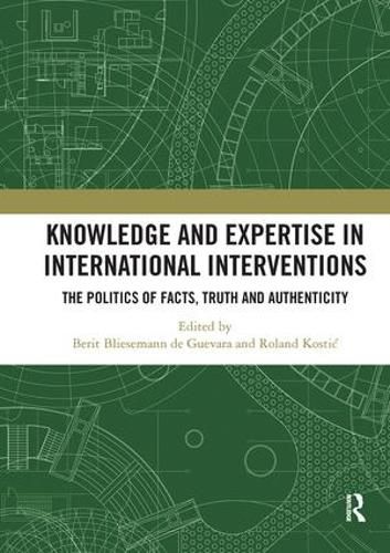 Cover image for Knowledge and Expertise in International Interventions: The Politics of Facts, Truth and Authenticity