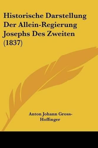 Historische Darstellung Der Allein-Regierung Josephs Des Zweiten (1837)