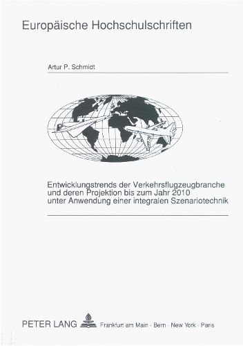 Cover image for Entwicklungstrends Der Verkehrsflugzeugbranche Und Deren Projektion Bis Zum Jahr 2010 Unter Anwendung Einer Integralen Szenariotechnik