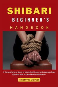 Cover image for Shibari Beginner's Handbook