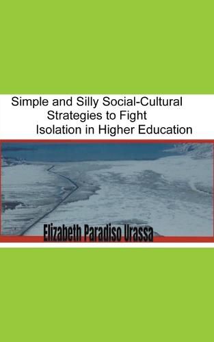 Cover image for Simple and Silly Social -Cultural Strategies to Fight Isolation in Higher Education