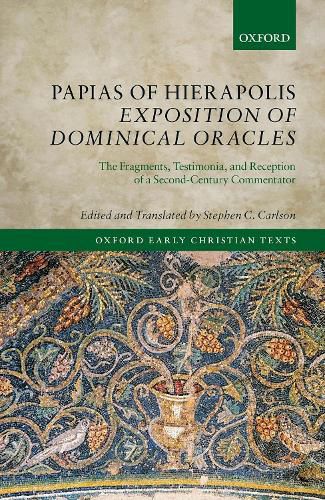 Cover image for Papias of Hierapolis Exposition of Dominical Oracles: The Fragments, Testimonia, and Reception of a Second-Century Commentator