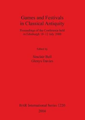 Games and Festivals in Classical Antiquity: Proceedings of the Conference held in Edinburgh 10-12 July 2000