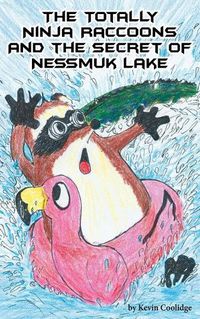 Cover image for The Totally Ninja Raccoons and the Secret of Nessmuk Lake