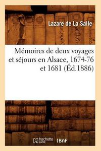 Cover image for Memoires de Deux Voyages Et Sejours En Alsace, 1674-76 Et 1681 (Ed.1886)