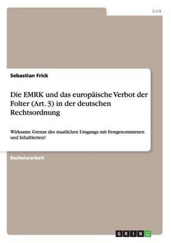 Cover image for Die EMRK und das europaische Verbot der Folter (Art. 3) in der deutschen Rechtsordnung: Wirksame Grenze des staatlichen Umgangs mit Festgenommenen und Inhaftierten?