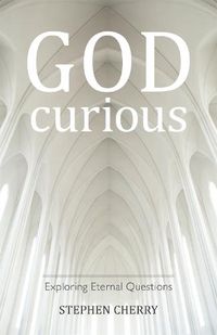 Cover image for God-Curious: Exploring Eternal Questions