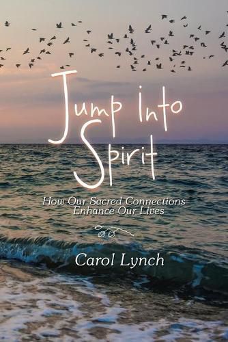 Cover image for Jump into Spirit: How Our Sacred Connections Enhance Our Lives