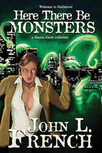 Cover image for Here There Be Monsters: A Bianca Jones Collection