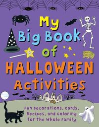 Cover image for My Big Book of Halloween Activities: Fun Decorations, Cards, Recipes, and Coloring for the Whole Family