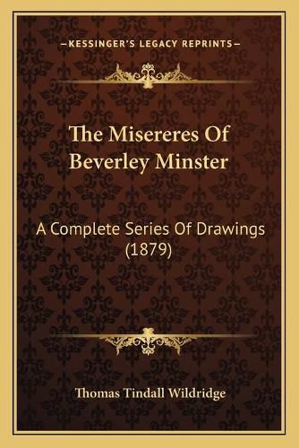 Cover image for The Misereres of Beverley Minster: A Complete Series of Drawings (1879)