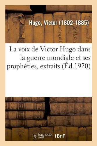 Cover image for La Voix de Victor Hugo Dans La Guerre Mondiale Et Ses Propheties, Extraits