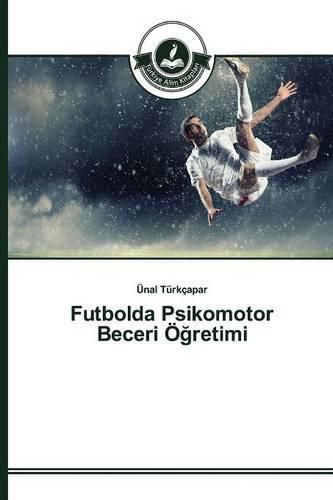 Futbolda Psikomotor Beceri OE&#287;retimi