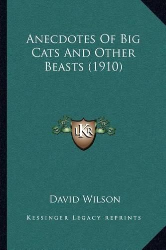 Cover image for Anecdotes of Big Cats and Other Beasts (1910)