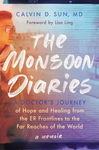 Cover image for The Monsoon Diaries: A Doctor's Journey of Hope and Healing from the ER Frontlines to the Far Reaches of the World