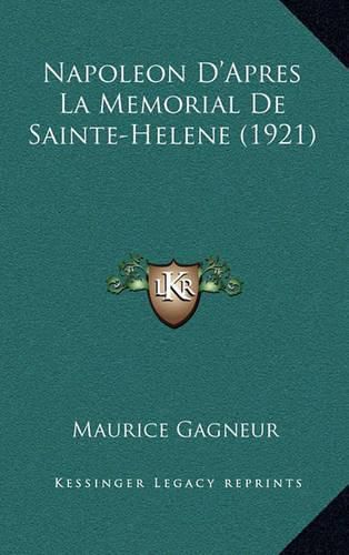 Cover image for Napoleon D'Apres La Memorial de Sainte-Helene (1921)