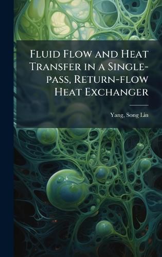 Cover image for Fluid Flow and Heat Transfer in a Single-pass, Return-flow Heat Exchanger
