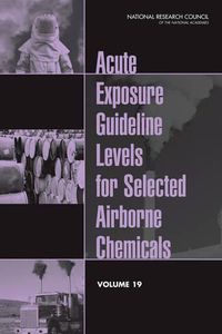 Cover image for Acute Exposure Guideline Levels for Selected Airborne Chemicals: Volume 19