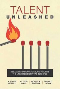 Cover image for Talent Unleashed: 3 Leadership Conversations to Ignite the Unlimited Potential in People