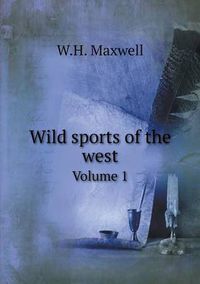 Cover image for Wild sports of the west Volume 1
